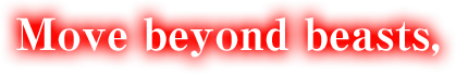Move beyond beasts, 